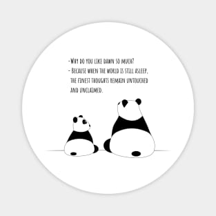 Cartoon Panda T-Shirt 'Why Do You Like Dawn' Conversation Thoughtful Dawn Quotes Unclaimed Thoughts Art Peaceful Morning Wildlife Tee Magnet